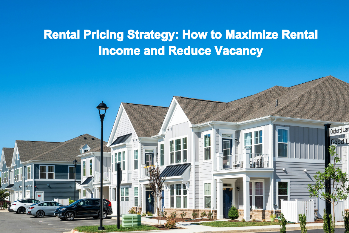Rental Pricing Strategy: How to Maximize Rental Income and Reduce Vacancy